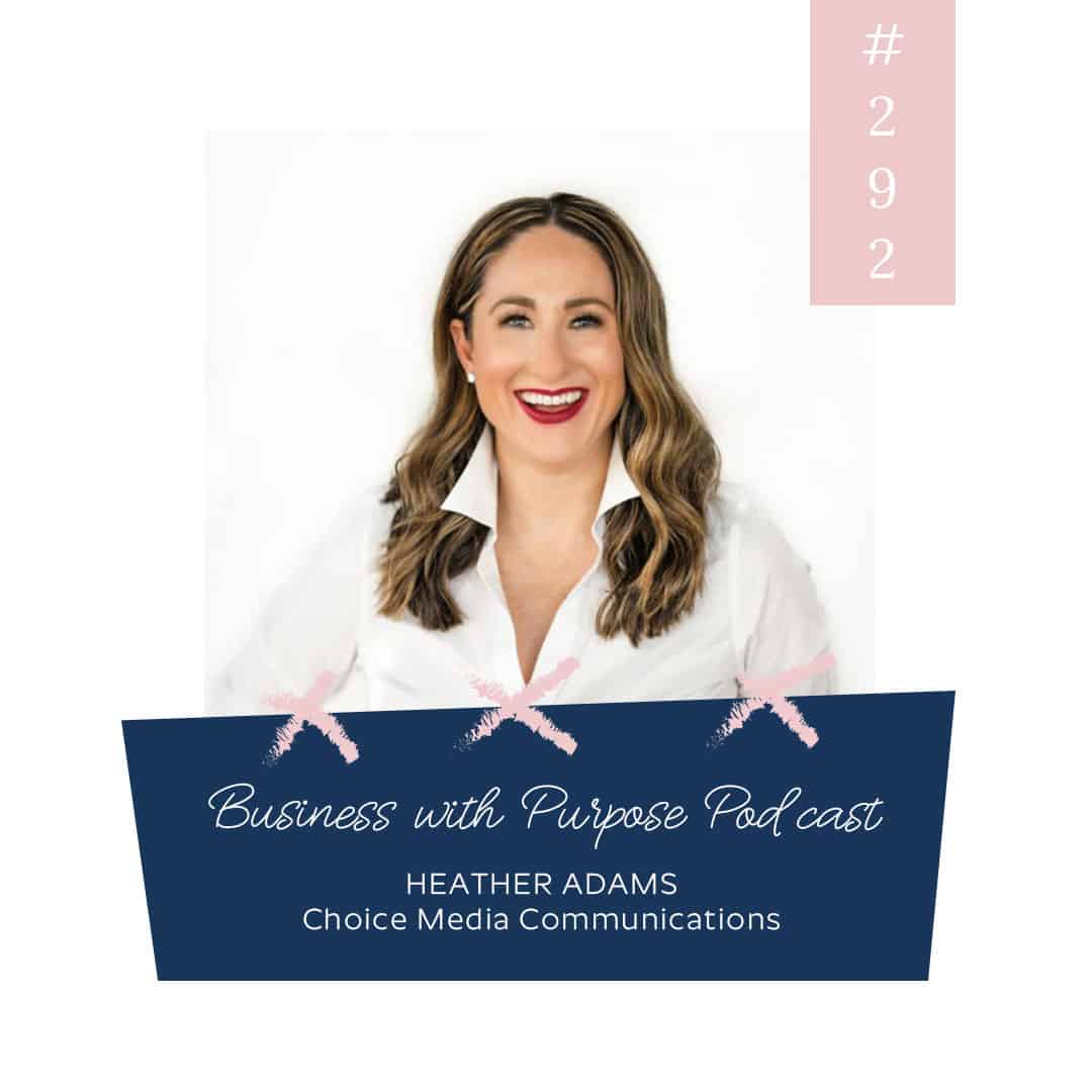 Why Mentorship Matters | Business with Purpose Podcast EP 292: Heather Adams, Choice Media and Communications