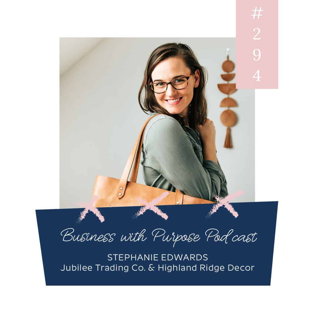 Why Shopping Small Matters | Business with Purpose Podcast EP 294: Stephanie Edwards, Jubilee Trading Co. & Highland Ridge Decor