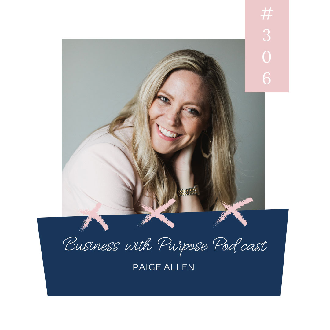 Using Your Unique Gifts to Serve Others | Business with Purpose Podcast EP 306: Paige Allen