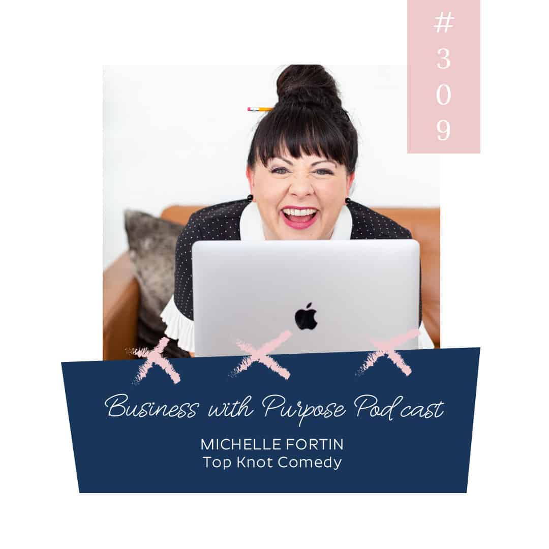 The Impact of Laughter | Business with Purpose Podcast EP 309: Michelle Fortin, Top Knot Comedy