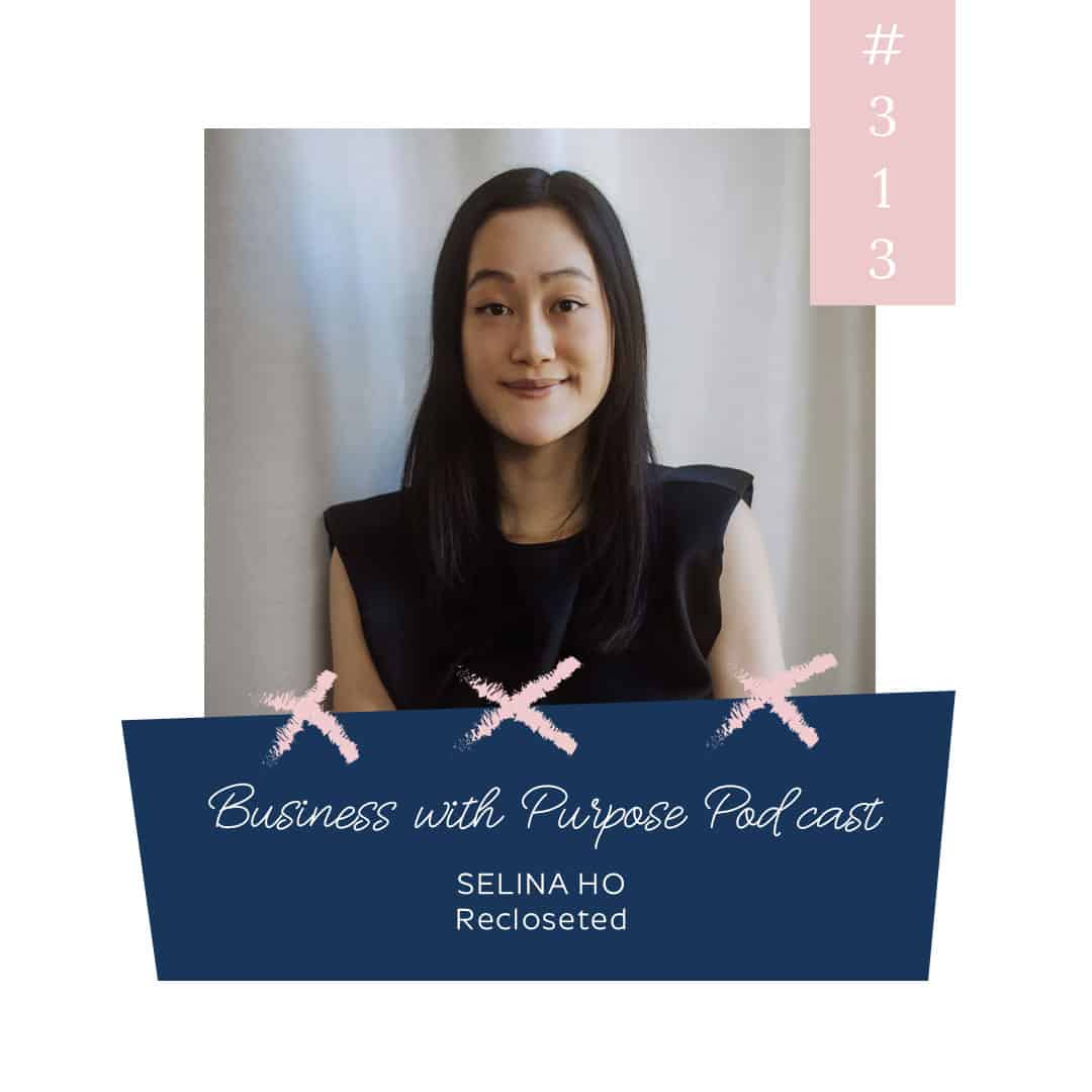 Sustainability & Future-Proofing Your Business | Business with Purpose Podcast EP 313: Selina Ho, Recloseted