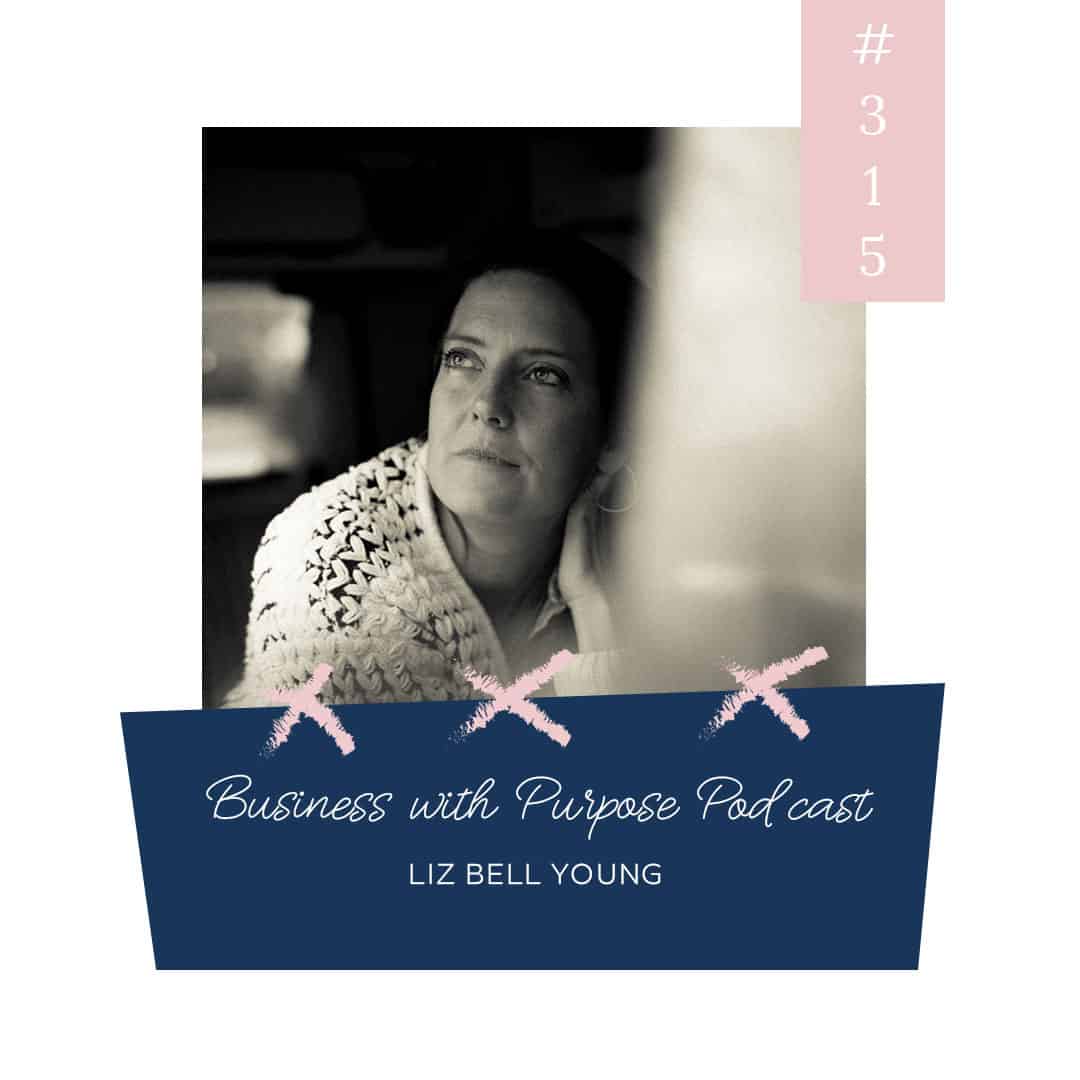 The Gift of Creating Havens | Business with Purpose Podcast EP 316: Liz Bell Young